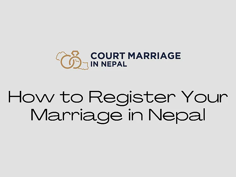 How To Register Your Marriage In Nepal A Complete Guide For Court Marriage And Social Religious